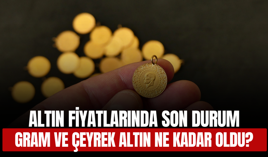 Altın Fiyatlarında Son Durum: Gram ve Çeyrek Altın Kaç Lira Oldu? (28 Mayıs 2025)