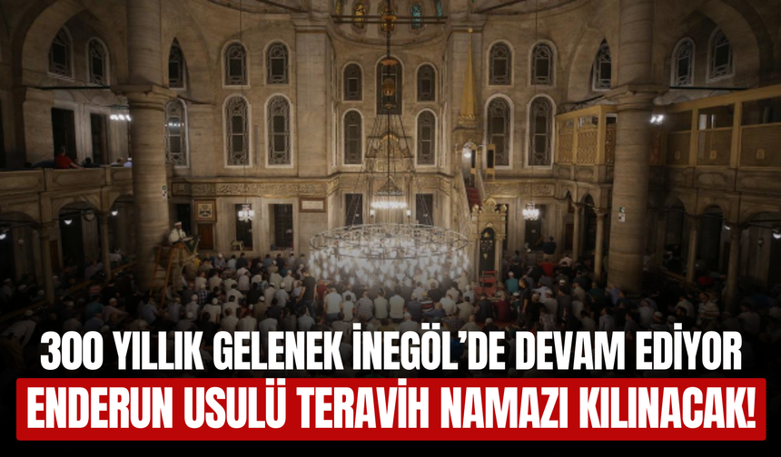 İnegöl’de Enderun Usulü Teravih Namazı Kılınacak! İşte Detaylar