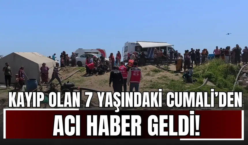 6 Gündür Kayıp Olan 7 Yaşındaki Cumali’den Acı Haber Geldi!
