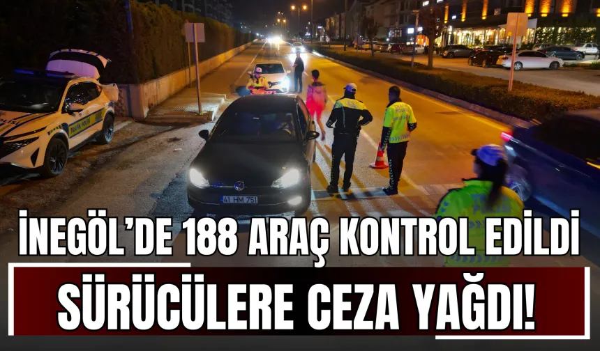 İnegöl’de 188 araç kontrol edildi, sürücülere ceza yağdı!