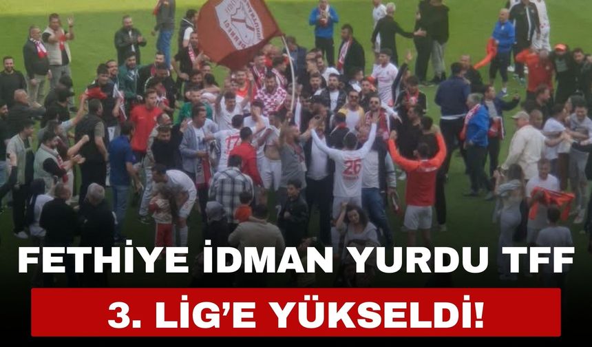 Fethiye İdman Yurdu TFF 3. Lig’e Yükseldi!