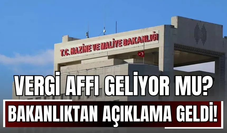 Vergi Affı ve Yapılandırma Geliyor mu? Bakanlıktan Açıklama Geldi!
