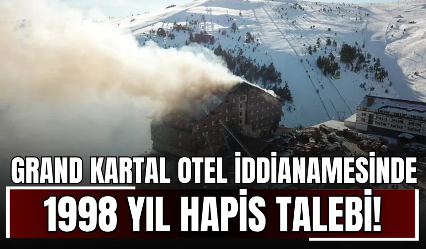 Grand Kartal Otel yangını iddianamesi kabul edildi: 1998 yıl kadar hapis talebi!