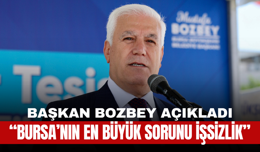 Başkan Bozbey Açıkladı: “Bursa’nın En Büyük Sorunu İşsizlik”