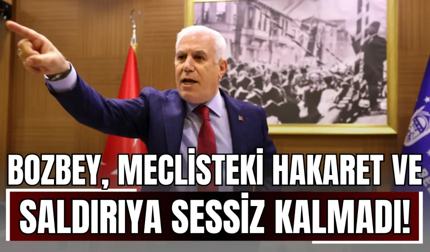 Bozbey’den Meclisteki Hakaret ve Saldırıya Sessiz Kalmadı