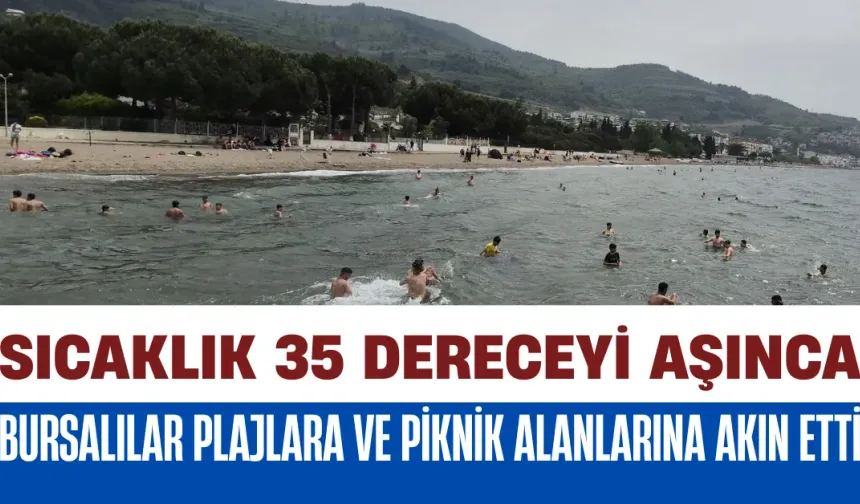 Sıcaklık 35 Dereceyi Aşınca Bursalılar Plajlara ve Piknik Alanlarına Akın Etti
