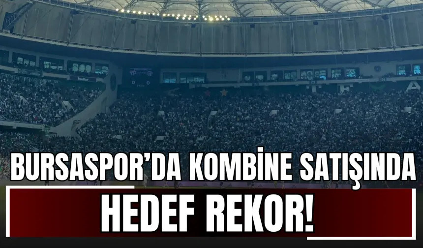 Bursaspor’da Kombine Satışında Hedef Rekor!