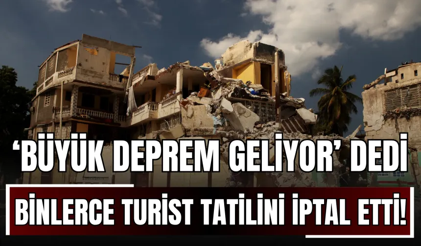 ‘Büyük Deprem Geliyor’ Dedi, Binlerce Turist Tatilini İptal Etti!