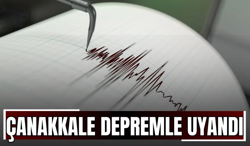 Çanakkale Depremle Uyandı!