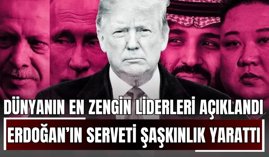 Dünyanın En Zengin Liderleri Açıklandı: Erdoğan’ın Serveti Şaşkınlık Yarattı!