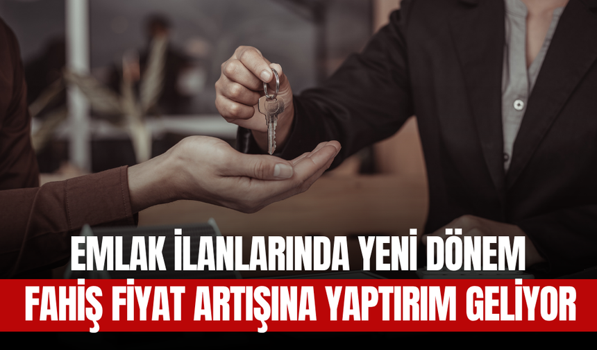 Emlak İlanlarında Yeni Dönem: Fahiş Fiyat Artışına Yaptırım Geliyor