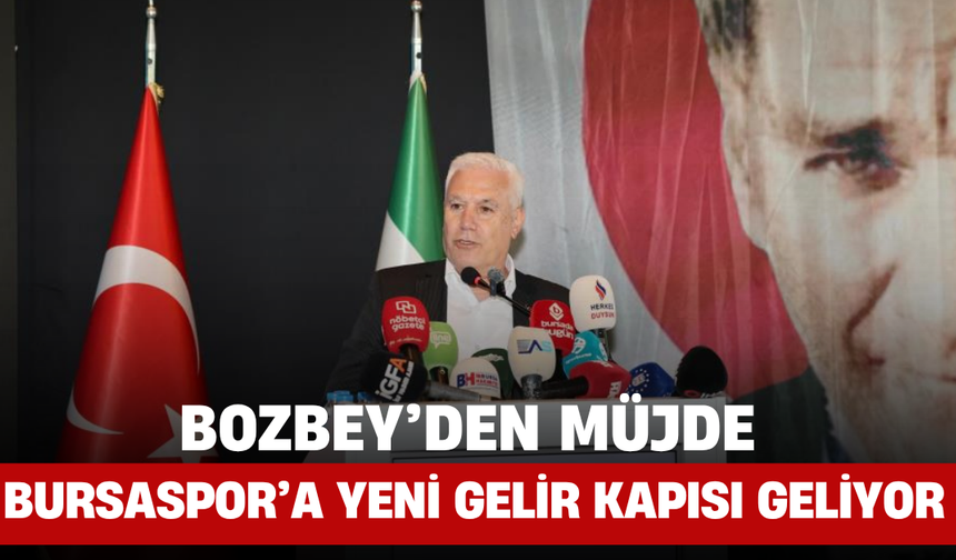 Bozbey’den Müjde! Bursaspor’a Yeni Gelir Kapısı Geliyor