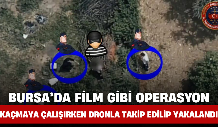 Bursa’da Film Gibi Operasyon: Kaçmaya Çalışırken Dronla Takip Edilip Yakalandı