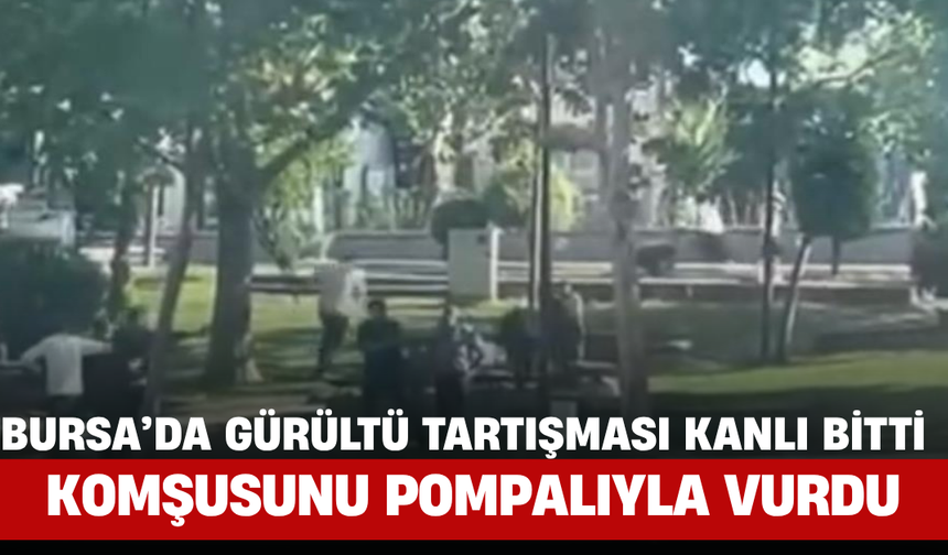 Bursa’da Gürültü Tartışması Kanlı Bitti, Komşusunu Pompalıyla Vurdu