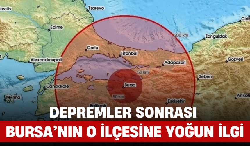 Depremler Sonrası Bursa’nın O İlçesine Yoğun İlgi