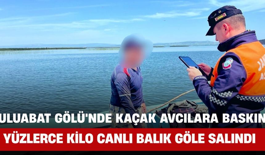 Uluabat Gölü'nde Kaçak Avcılara Baskın: Yüzlerce Kilo Canlı Balık Göle Salındı