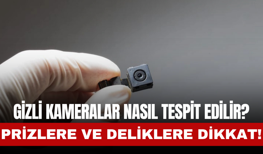Gizli Kameralar Nasıl Tespit Edilir?