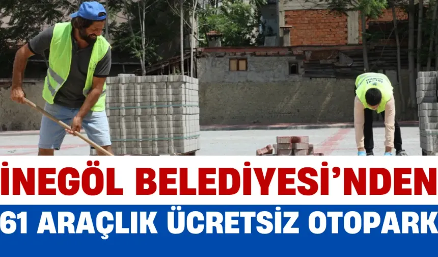 İnegöl Belediyesi’nden 61 Araçlık Ücretsiz Otopark