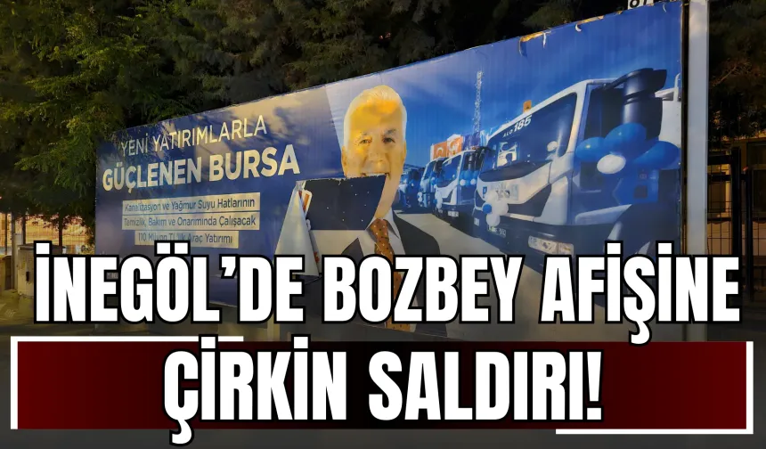 İnegöl’de Bozbey Afişine Çirkin Saldırı!