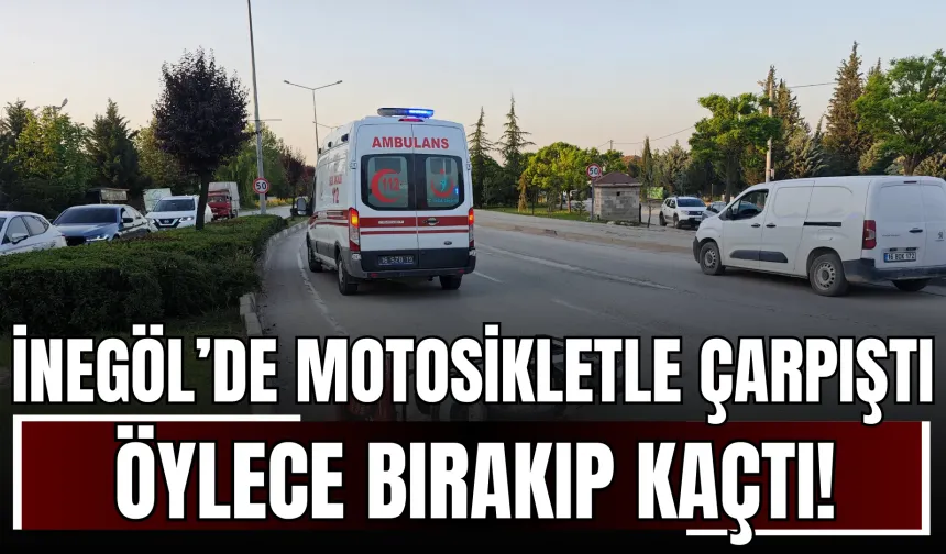 İnegöl’de Motosikletle Çarpıştı, Öylece Bırakıp Kaçtı!