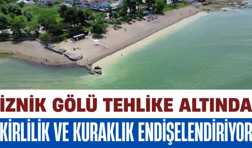 İznik Gölü Tehlike Altında: Kirlilik ve Kuraklık Endişelendiriyor