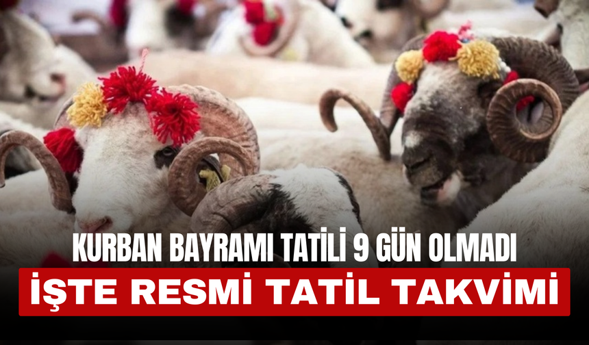 Kurban Bayramı Tatili 9 Gün Olmadı: İşte Resmi Tatil Takvimi