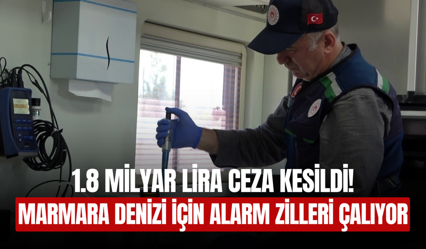 Marmara Denizi için kritik uyarı: Bursa'da 376 sanayi tesisi denetim altında