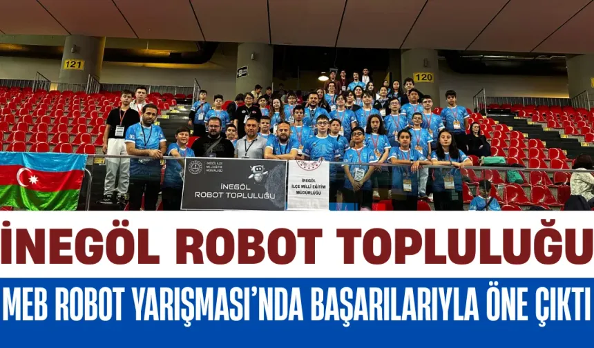 İnegöl Robot Topluluğu, MEB Robot Yarışması’nda Başarılarıyla Öne Çıktı