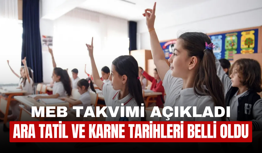 MEB Duyurdu! Ara Tatil ve Karne Tarihleri Belli Oldu