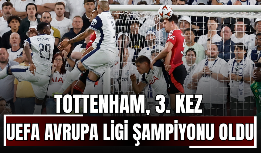 Tottenham, 3. Kez UEFA Avrupa Ligi Şampiyonu Oldu!
