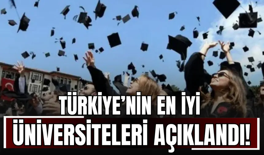 Türkiye’nin En İyi Üniversiteleri Açıklandı!