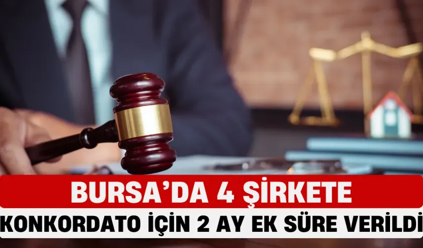 Bursa’da 4 Şirkete Konkordato İçin 2 Ay Ek Süre Verildi! 3 Firma İnegöl'den...