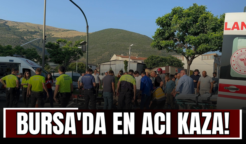 Bursa'da en acı kaza!