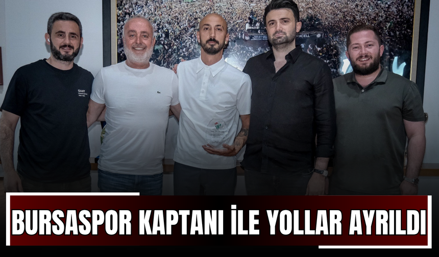 Bursaspor Kaptanı ile Yollar Ayrıldı!