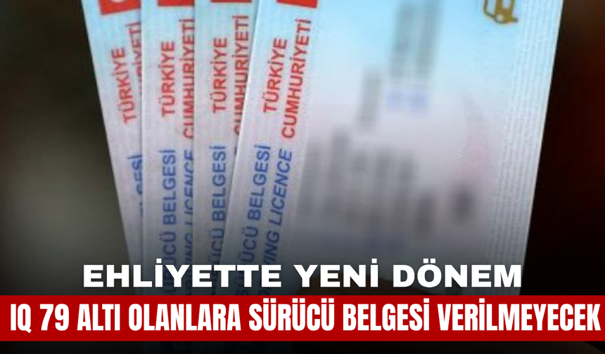 Ehliyette Yeni Dönem: IQ 79 Altı Olanlara Sürücü Belgesi Verilmeyecek