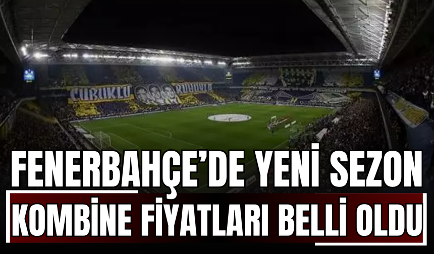 Fenerbahçe’de Yeni Sezon Kombine Fiyatları Belli Oldu!