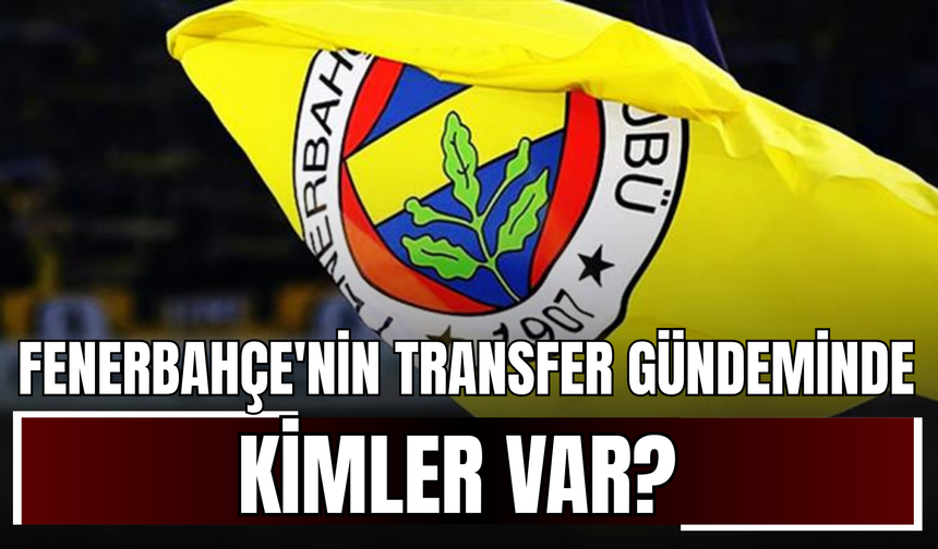 Fenerbahçe'nin Transferde Gündeminde Kimler Var? İşte Mourinho'nun Listesindeki 6 Futbolcu!