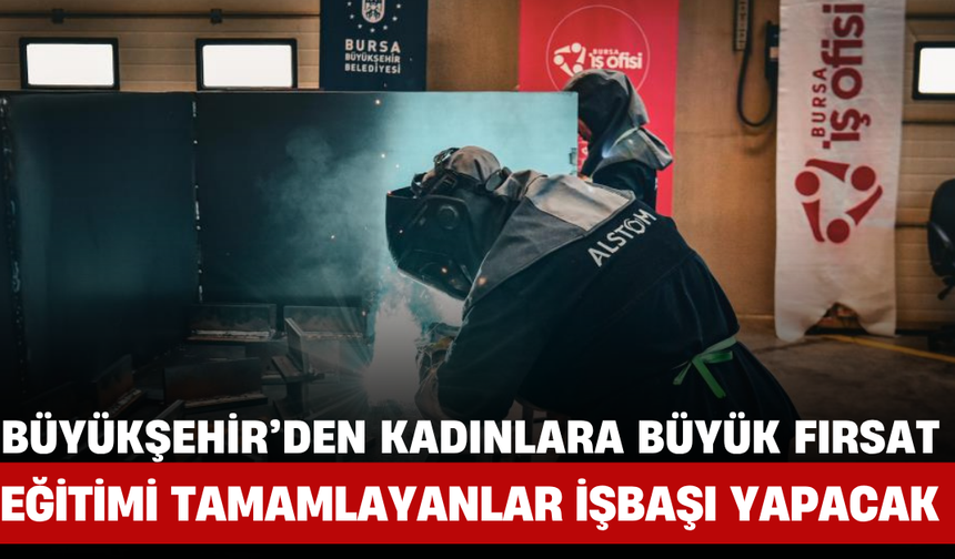 Bursa Büyükşehir’den Kadınlara Büyük Fırsat: Eğitimi Tamamlayanlar İşbaşı Yapacak
