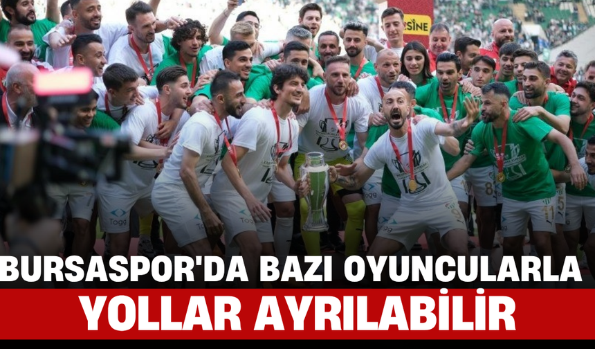Bursaspor'da Bazı Oyuncularla Yollar Ayrılabilir