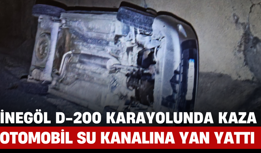 İnegöl D-200 Karayolunda Kaza: Otomobil Su Kanalına Yan Yattı