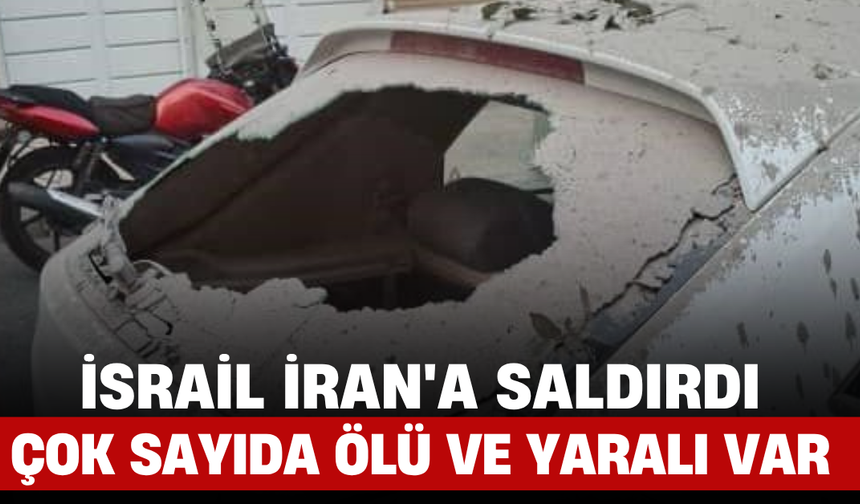 İsrail İran'a Saldırdı,Çok Sayıda Ölü ve Yaralı Var