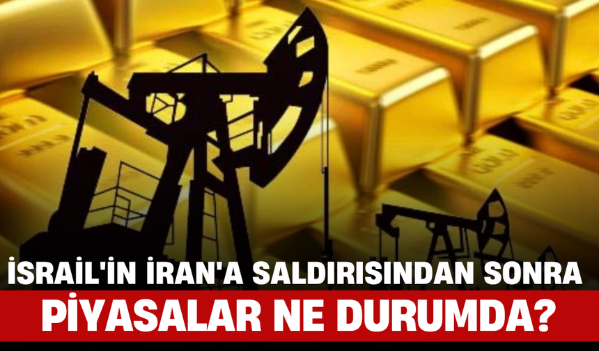İsrail'in İran'a Saldırısından Sonra Piyasalar Ne Durumda?
