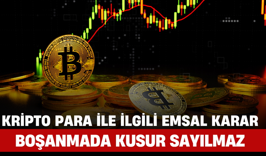 Yargıtay’dan Kripto Para ile İlgili Emsal Karar: Boşanmada Kusur Sayılmaz