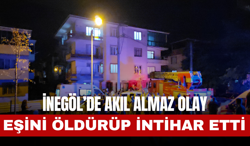 İnegöl’de Akıl Almaz Olay! Eşini Öldürüp İntihar Etti