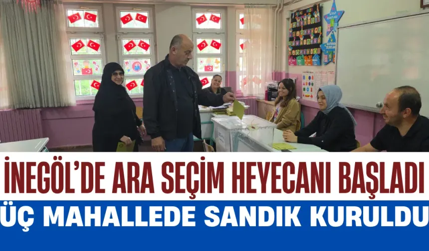 İnegöl’de Ara Seçim Heyecanı Başladı: Üç Mahallede Sandık Kuruldu
