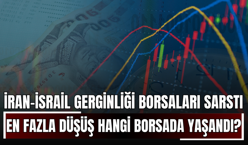 İran-İsrail Gerginliği Borsaları Sarstı: En Fazla Düşüş Hangi Borsada Yaşandı?