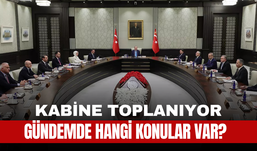 Erdoğan Başkanlığında Kabine Toplanıyor