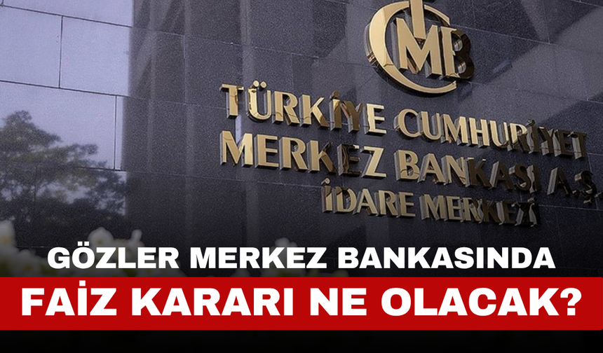 Gözler Merkez Bankasında Faiz Kararı Ne Olacak?