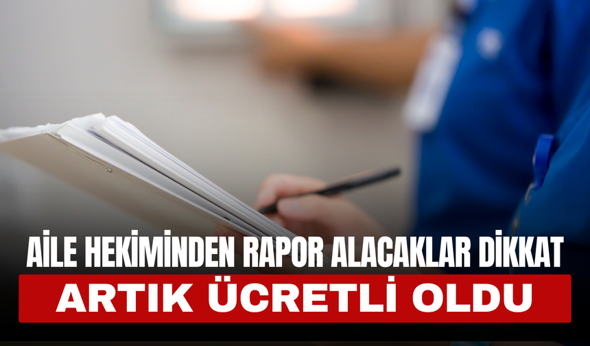 Ehliyet ve Sporcu Raporları Ücretli Oldu: Aile Hekimliği Rapor Ücreti 250 TL