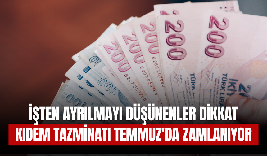 İşten Ayrılmayı Düşünenler Dikkat: Kıdem Tazminatı Temmuz'da Zamlanıyor
